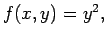 $ f(x,y)=y^2, $