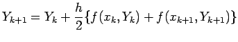 $\displaystyle Y_{k+1}=Y_k+\frac{h}{2}\{f(x_k,Y_k)+f(x_{k+1},Y_{k+1})\}$