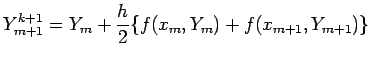 $\displaystyle Y^{k+1}_{m+1}=Y_m+\frac{h}{2}\{f(x_m,Y_m)+f(x_{m+1},Y_{m+1})\}$