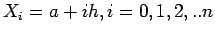 $ X_i=a+ih, i=0,1,2,..n$