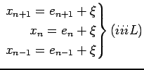 $\displaystyle \left. \begin{aligned}
x_{n+1}=e_{n+1}+\xi\\
x_{n}=e_n+\xi\\
x_{n-1}=e_{n-1}+\xi \end{aligned} \right\} (iiiL)
$