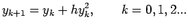 $\displaystyle y_{k+1}=y_k+hy^2_k,\qquad k=0,1,2...$