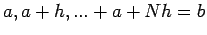 $\displaystyle a,a+h,...+ a + Nh = b$