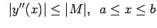 $\displaystyle \,\ \vert y''(x)\vert\leq \vert M\vert, \, \, \, a\leq x \leq b$