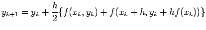 $\displaystyle y_{k+1}=y_k+\frac{h}{2}\{f(x_k,y_k)+f(x_k+h,y_k+hf(x_k))\}$